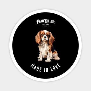 Cavalier King Charles Painkiller made in love Magnet